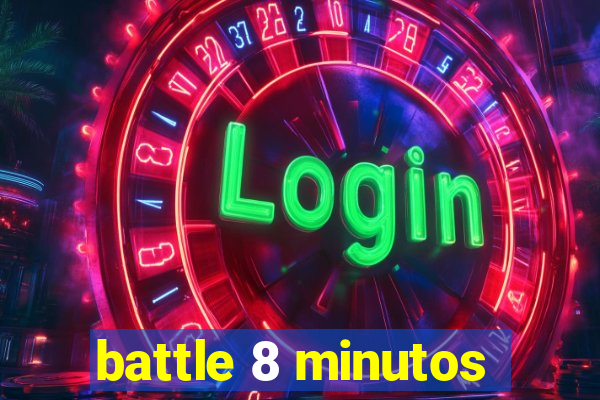 battle 8 minutos